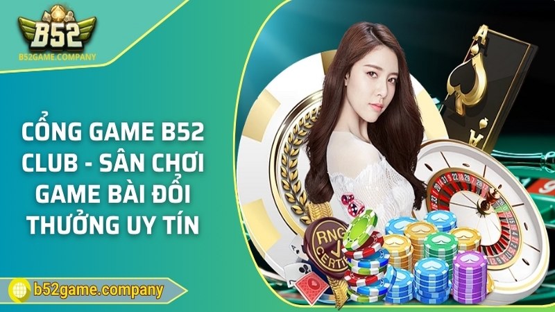 Tải B52 Club - Cổng Game Bài Đổi Thưởng Đỉnh Cao 2024
